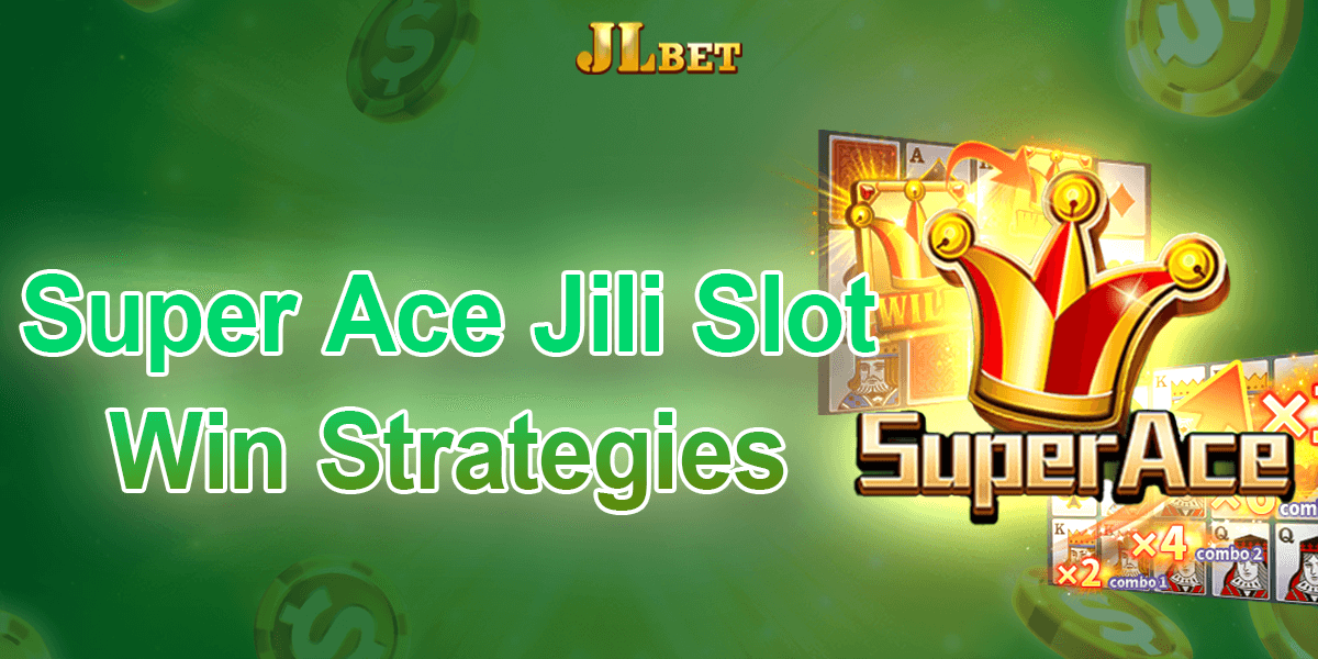 Super Ace Jili Slot Win Strategies